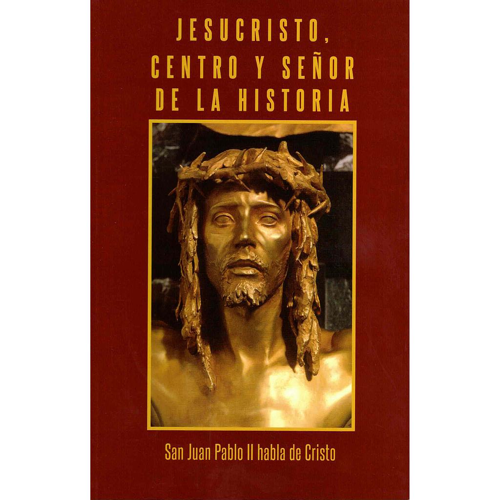 JESUCRISTO CENTRO Y SEÑOR DE LA HISTORIA SAN JUAN PABLO II HABLA DE CRISTO