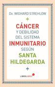 CANCER Y DEBILIDAD DEL SISTEMA INMUNITARIO SEGUN SANTA HILDEGARDA