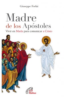 MADRE DE LOS APOSTOLES 31 VIVIR EN MARIA PARA COMUNICAR A CRISTO