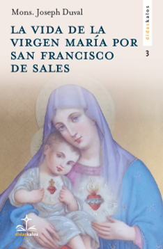 LA VIDA DE LA VIRGEN MARIA POR SAN FRANCISCO DE SALES