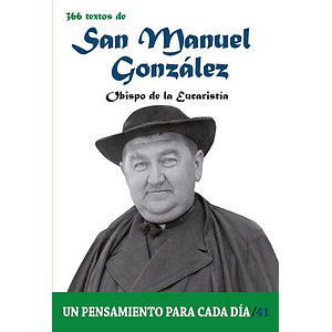366 TEXTOS DE SAN MANUEL GONZALEZ OBISPO DE LA EUCARISTIA