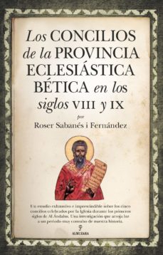 LOS CONCILIOS DE LA PROVINCIA ECLESIASTICA BETICA EN LOS SIGLOS VIII Y IX