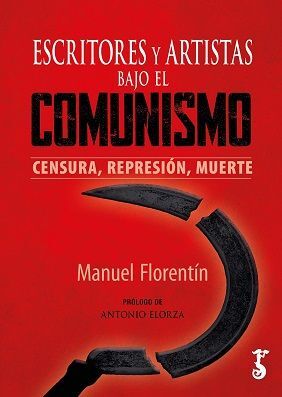 ESCRITORES Y ARTISTAS BAJO EL COMUNISMO CENSURA, REPRESIÓN, MUERTE