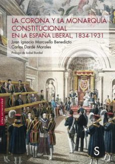 LA CORONA Y LA MONARQUIA CONSTITUCIONAL EN LA ESPAÑA LIBERAR 1834 1931