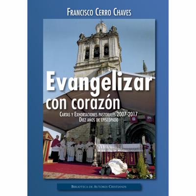 EVANGELIZAR CON CORAZON CARTAS Y EXHORTACIONES PASTORALES 2007 2017 DIES AÑOS DE EPICOPADO