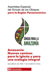 AMAZONIA NUEVOS CAMINOS PARA LA IGLESIA Y PARA UNA ECOLOGIA INTEGRAL DISCURSOS DEL PAPA Y DOCUMENTO