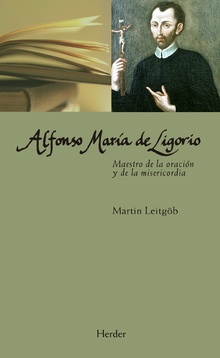 ALFONSO MARIA DE LIGORIO MAESTRO DE LA ORACION Y DE LA MISERICORDIA