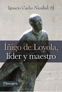 IÑIGO DE LOYOLA, LIDER Y MAESTRO