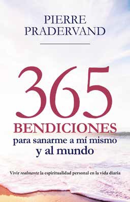365 BENDICIONES PARA SANARME A MI MISMO Y AL MUNDO VIVIR REALMENTE LA ESPIRITUALIDAD PERSONAL