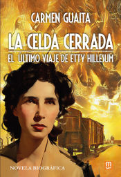 LA CELDA CERRADA EL ULTIMO VIAJE DE ETTY HILLESIUM