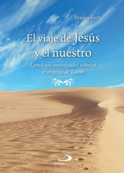 EL VIAJE DE JESUS Y EL NUESTRO EJERCICIOS ESPIRITUALES SOBRE EL EVANGELIO DE LUCAS