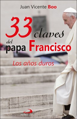 33 CLAVES DEL PAPA FRANCISCO LOS AÑOS DUROS