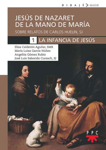 JESUS DE NAZARET DE LA MANO DE MARIA 1 LA INFANCIA DE JESUS SOBRE LOS RELATOS DE CARLOS HUELIN