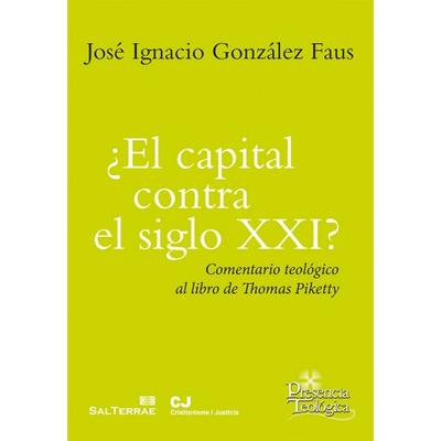 EL CAPITAL CONTRA EL SIGLO XXI COMENTARIO TEOLOGICO AL LIBRO DE THOMAS PIKETTY