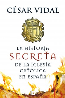 LA HISTORIA SECRETA DE LA IGLESIA CATOLICA EN ESPAÑA