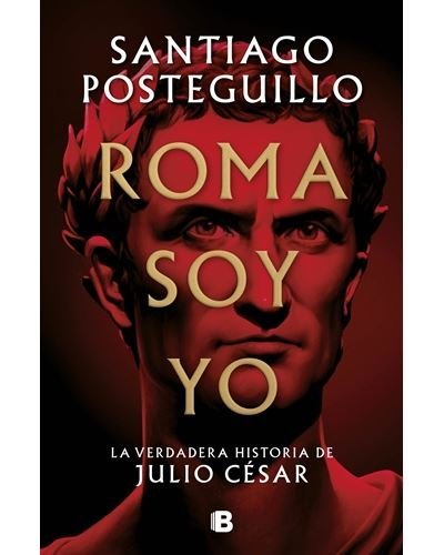 ROMA SOY YO LA VERDADERA HISTORIA DE JULIO CESAR