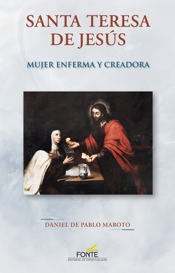 SANTA TERESA DE JESUS MUJER ENFERMA Y CREADORA