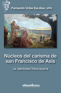 NUCLEOS DEL CARISMA DE SAN FRANCISCO DE ASIS LA IDENTIDAD FRANCISCANA