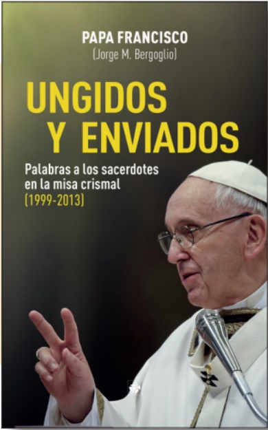 UNGIDOS Y ENVIADOS PALABRAS A LOS SACERDOTES EN LA MISA CRISMAL 1999 2013