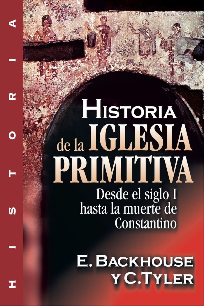 HISTORIA DE LA IGLESIA PRIMITIVA DESDE EL SIGLO I HASTA LA MUERTE DE CONSTANTINO