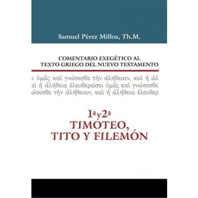 1ª Y 2ª TIMOTEO, TITO Y FILEMÓN COMENTARIO EXEGÉTICO AL TEXTO GRIEGO DEL NUEVO TESTAMENTO
