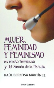 MUJER FEMINIDAD Y FEMINISMO EN EL AÑO TERESIANO Y DEL SINODO DE LA FAMILIA