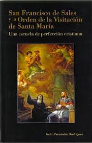 SAN FRANCISCO DE SALES Y LA ORDEN DE LA VISITACION DE SANTA MARIA