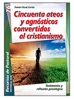 CINCUENTA ATEOS Y AGNOSTICOS CONVERTIDOS AL CRISTIANISMO 76 TESTIMONIOS Y REFLEXION PSICOLOGICA