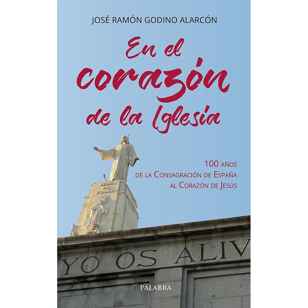 EN EL CORAZON DE LA IGLESIA 100 AÑOS DE LA CONSAGRACION DE ESPAÑA AL CORAZON DE JESUS