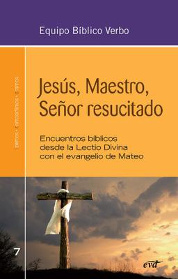 JESUS MAESTRO SEÑOR RESUCITADO ENCUENTROS BIBLICOS DESDE LA LECTIO DIVINA CON EL EVANGELIO DE MATEO