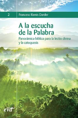 A LA ESCUCHA DE LA PALABRA PANORAMICA BIBLICA PARA LA LECTIO DIVINA Y LA CATEQUESIS