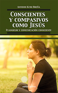 CONSCIENTES Y COMPASIVOS COMO JESUS EVANGELIO Y COMUNICACION CONSCIENTE