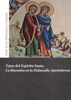 TYPOS DEL ESPIRITU SANTO LA DIACONISA EN LA DIDASCALIA APOSTOLORUM