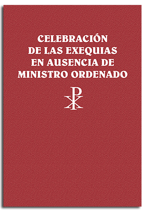 CELEBRACION DE LAS EXEQUIAS EN AUSENCIA DE MINISTRO ORDENADO
