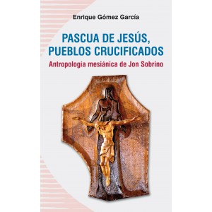 PASCUA DE JESUS PUEBLOS CRUCIFICADOS Antropologia mesianica de Jon Sobrino